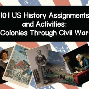 101 US History Assignments and Activities: Colonies Through Civil War
